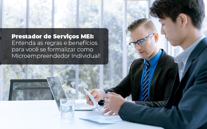 Prestador De Serviços MEI: Entenda As Regras E Benefícios Para Você Se Formalizar Como Microempreendedor Individual!